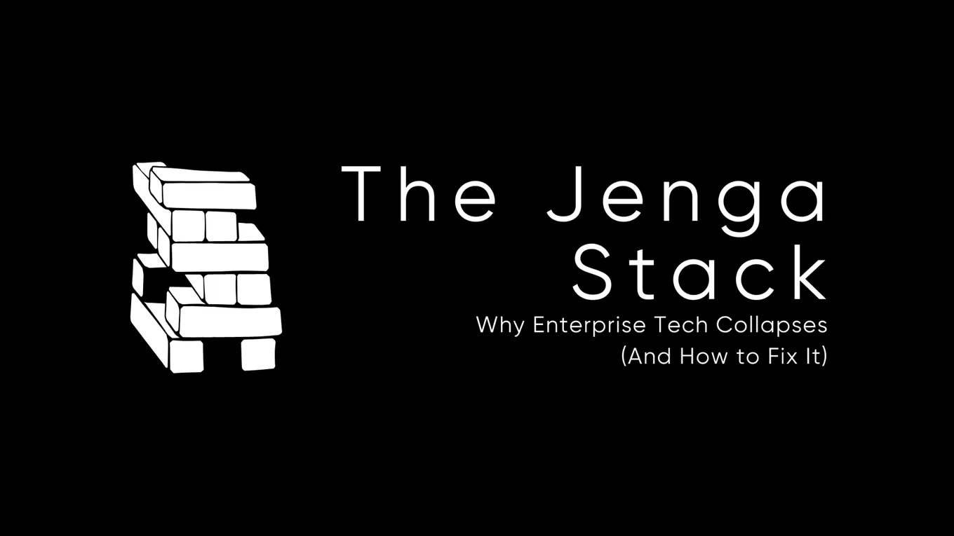 The Jenga Stack: Why Enterprise Tech Collapses (And How to Fix It)